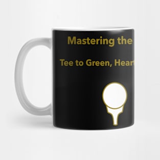 Mastering the Links: Tee to Green, Heart and Soul Golf Enthusiast Mug